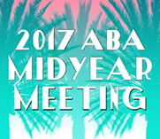 ABA Midyear Meeting 2017