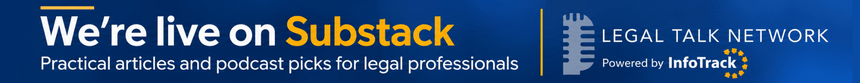 Legal Talk Network is live on Substack. Practical articles and podcast picks for legal professionals. Powered by InfoTrack.