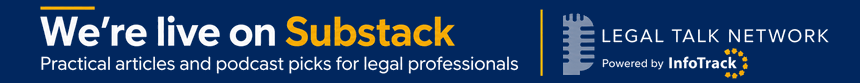 Legal Talk Network is live on Substack. Practical articles and podcast picks for legal professionals. Powered by InfoTrack.